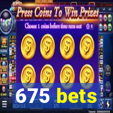 675 bets